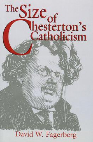 Knjiga Size of Chesterton's Catholicism, The David W. Fagerberg