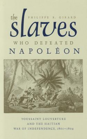 Book Slaves Who Defeated Napoleon Philippe R. Girard