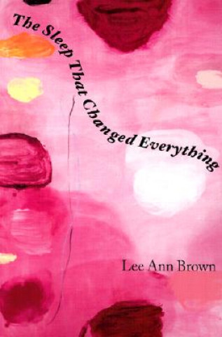 Knjiga Sleep That Changed Everything Lee Ann Brown