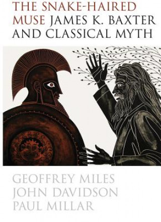 Kniha Snake-Haired Muse: James K. Baxter and Classical Myth Paul Millar