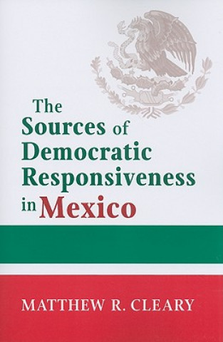 Książka Sources of Democratic Responsiveness in Mexico Matthew R. Cleary