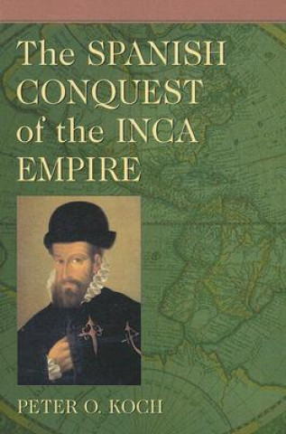 Kniha Spanish Conquest of the Inca Empire Peter O. Koch
