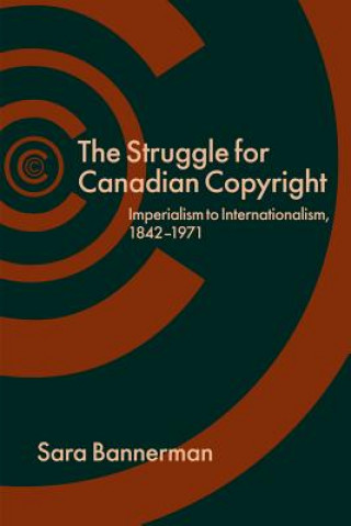 Kniha Struggle for Canadian Copyright Bannerman
