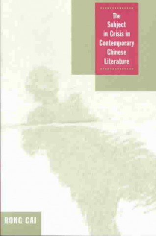 Book Subject in Crisis in Contemporary Chinese Literature Rong Cai