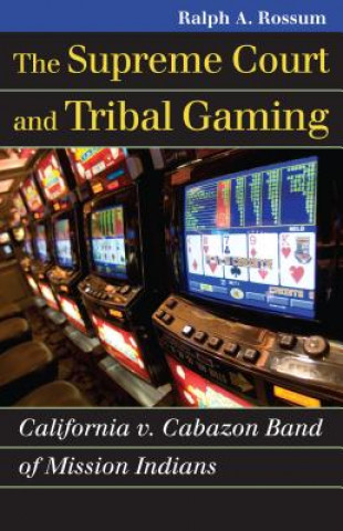 Kniha Supreme Court and Tribal Gaming Ralph A. Rossum