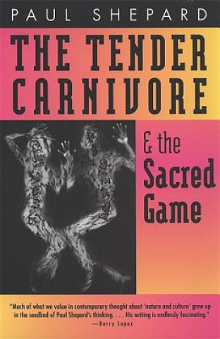 Kniha Tender Carnivore and the Sacred Game Paul Shepard