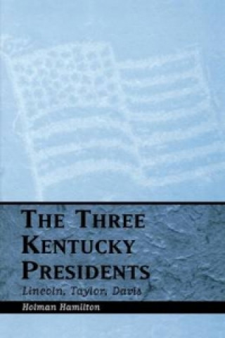 Kniha Three Kentucky Presidents Holman Hamilton