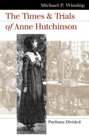 Kniha Times and Trials of Anne Hutchinson Michael P. Winship