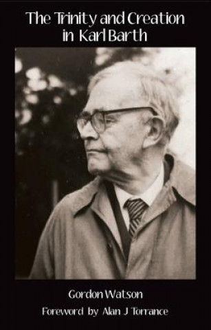 Kniha Trinity and Creation in Karl Barth Gordon Watson