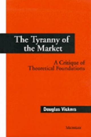 Carte Tyranny of the Market Douglas Vickers