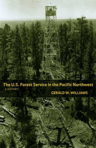 Könyv U.S. Forest Service in the Pacific Northwest Gerald W. Williams
