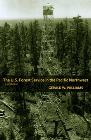 Buch U.S. Forest Service in the Pacific Northwest Gerald W. Williams