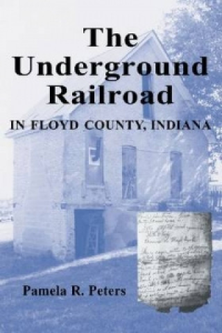 Könyv Underground Railroad in Floyd County, Indiana Pamela R. Peters