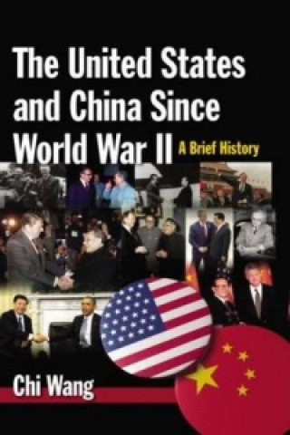 Kniha United States and China Since World War II: A Brief History Chi Wang