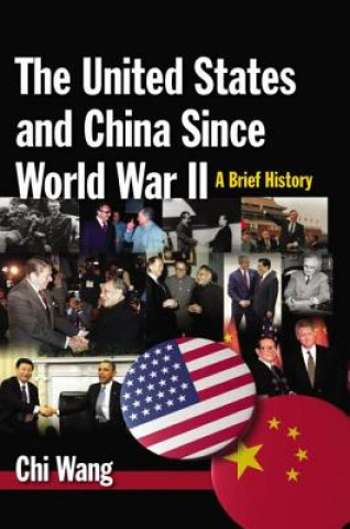 Könyv United States and China Since World War II: A Brief History Chi Wang