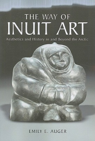 Книга Way of Inuit Art Emily E. Auger
