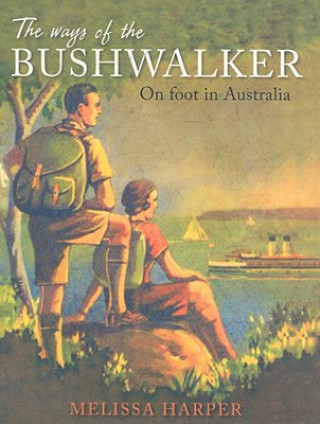 Livre Ways of the Bushwalker Melissa Harper