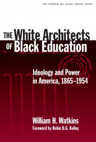 Knjiga White Architects of Black Education William H. Watkins