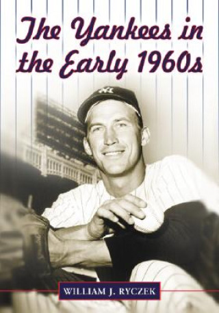 Kniha Yankees in the Early 1960s William J. Ryczek