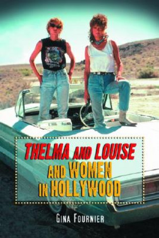 Książka Thelma and Louise and Women in Hollywood Gina Fournier