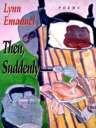 Buch Then Suddenly-- Lynn Emanuel
