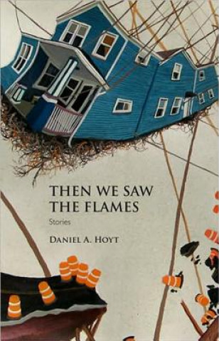 Könyv Then We Saw the Flames Daniel A. Hoyt