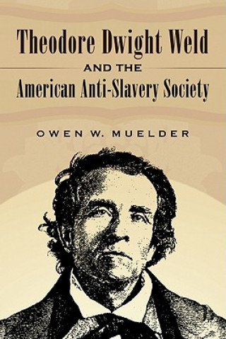 Książka Theodore Dwight Weld and the American Anti-Slavery Society Owen W. Muelder