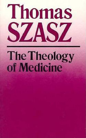 Kniha Theology of Medicine Thomas Szasz