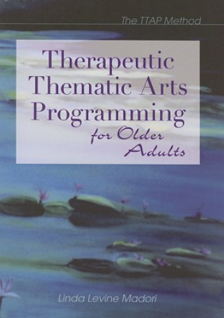 Книга Therapeutic Thematic Arts Programming for Older Adults Linda Levine Madori