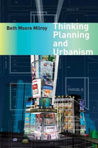Könyv Thinking Planning and Urbanism Beth Moore Milroy