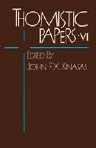 Kniha Thomistic Papers v. 6 John F. X. Knasas