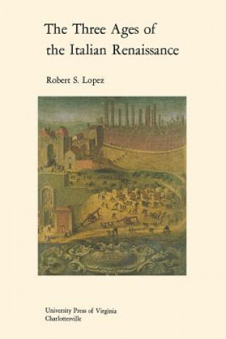 Книга Three Ages of the Italian Renaissance Robert S. Lopez