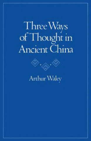 Kniha Three Ways of Thought in Ancient China Arthur Waley