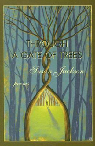 Book Through a Gate of Trees - Poems Susan Jackson