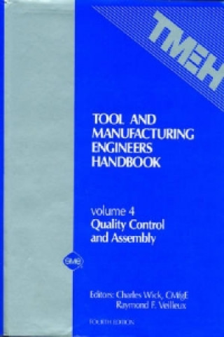 Книга Tool and Manufacturing Engineers' Handbook v. 4; Quality Control and Assembly Raymond F. Veilleux