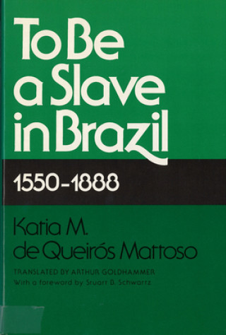 Livre To be a Slave in Brazil, 1550-1888 K.M.De Queiros Mattoso