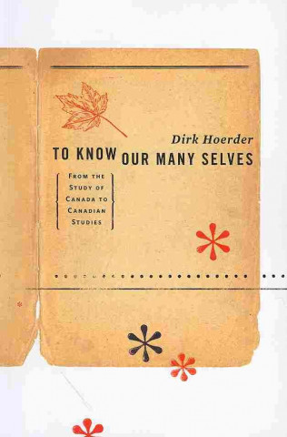 Kniha To Know Our Many Selves Dirk Hoerder