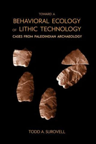 Könyv Toward a Behavioral Ecology of Lithic Technology Todd A. Surovell