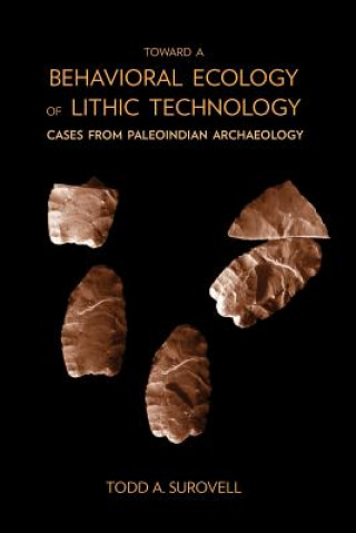 Książka Toward a Behavioral Ecology of Lithic Technology Todd A. Surovell