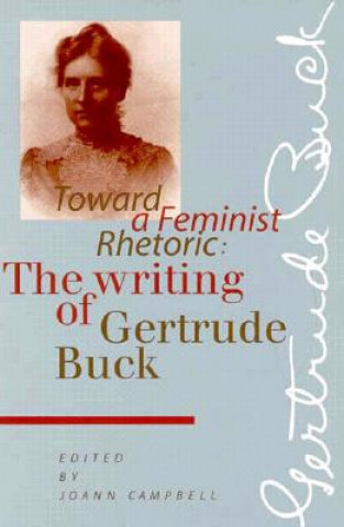 Könyv Toward a Feminist Rhetoric Gertrude Buck