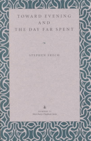 Buch Toward Evening and the Day Far Spent Stephen Frech