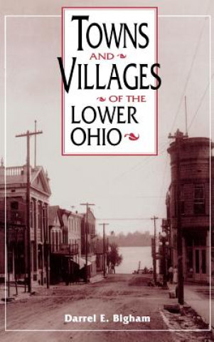 Kniha Towns and Villages of the Lower Ohio Darrel E. Bigham