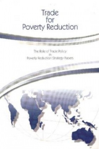 Kniha Trade for Poverty Reduction: The Role of Trade Policy in Poverty Reduction Strategy Papers 
