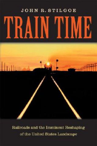 Knjiga Train Time John R. Stilgoe