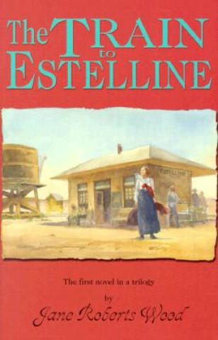 Книга Train to Estelline Jane Roberts Wood