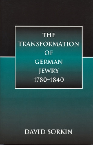 Carte Transformation of German Jewry, 1780-1840 David Sorkin