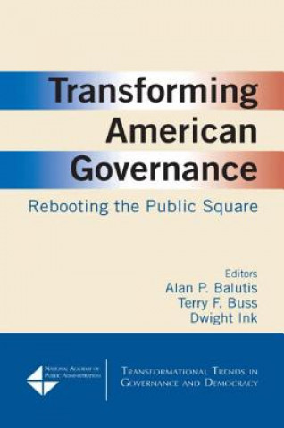 Knjiga Transforming American Governance: Rebooting the Public Square Alan P. Balutis