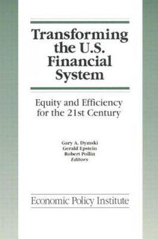 Könyv Transforming the U.S. Financial System: An Equitable and Efficient Structure for the 21st Century Gary Dymski