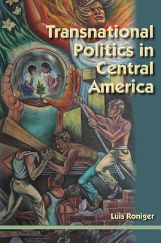 Könyv Transnational Politics in Central America Luis Roniger