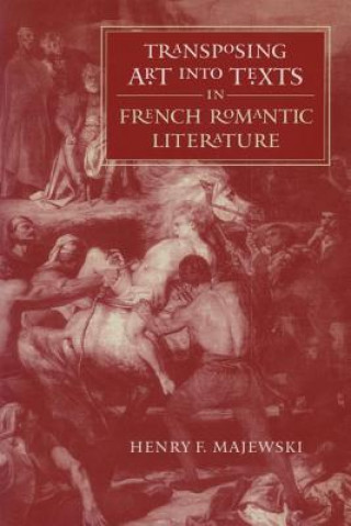 Książka Transposing Art into Texts in French Romantic Literature H.F. Majewski